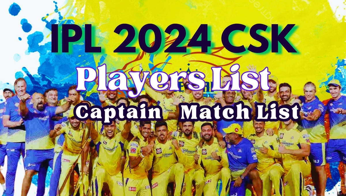IPL 2024 CSK Players list, Captain, Match List India Cricket Info